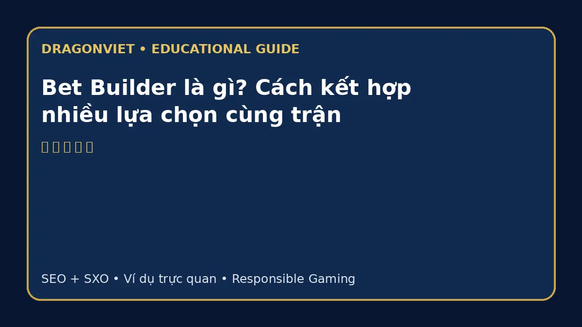 Infographic DragonViet giải thích Bet Builder là gì bằng ví dụ trực quan và các ký hiệu game dễ nhận biết.